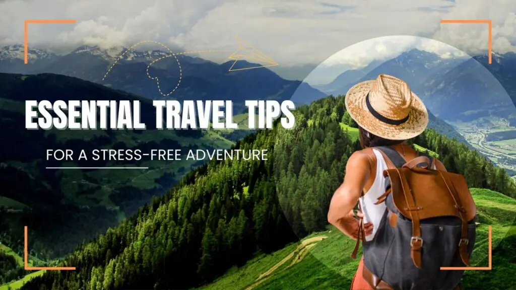 Essential Travel Tips for a Stress-Free Adventure